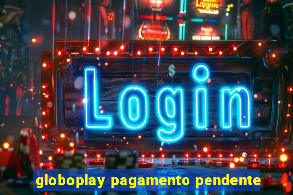 globoplay pagamento pendente